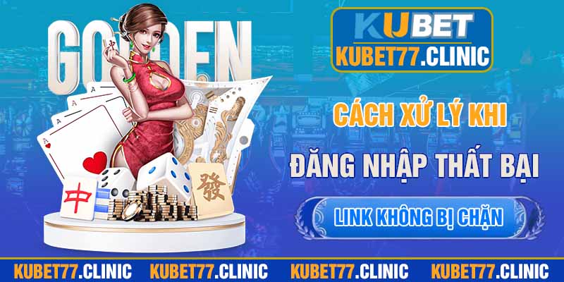 Các cách xử lý khi đăng nhập thất bại vào Kubet77?