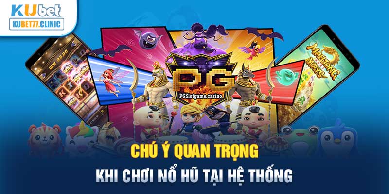 Chú ý quan trọng khi chơi nổ hũ tại hệ thống