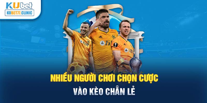 Nhiều người chơi chọn cược vào kèo chẵn lẻ