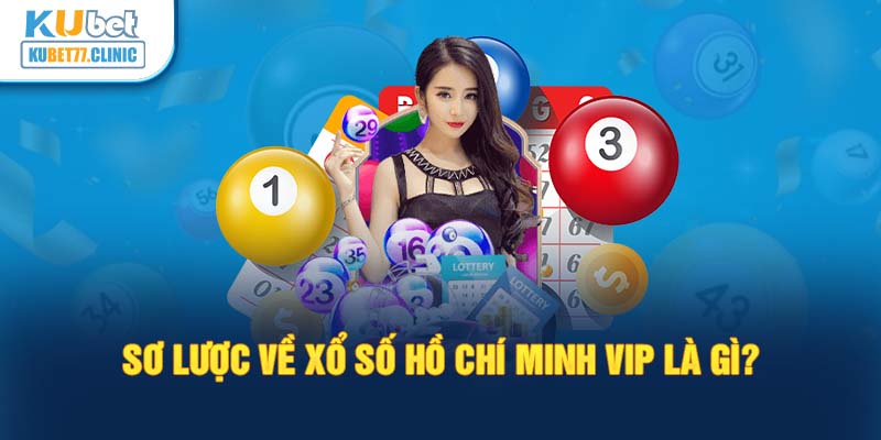 Sơ lược về xổ số Hồ Chí Minh VIP là gì?