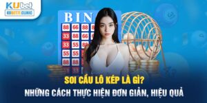 Soi Cầu Lô Kép Là Gì? Những Cách Thực Hiện Đơn Giản, Hiệu Quả