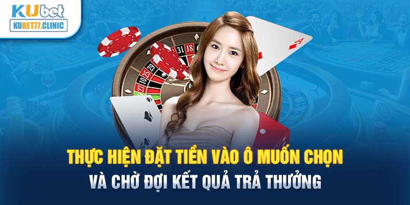 Thực hiện đặt tiền vào ô muốn chọn và chờ đợi kết quả trả thưởng